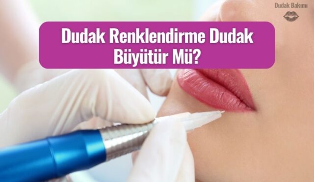dudak renklendirme dudak buyutur mu