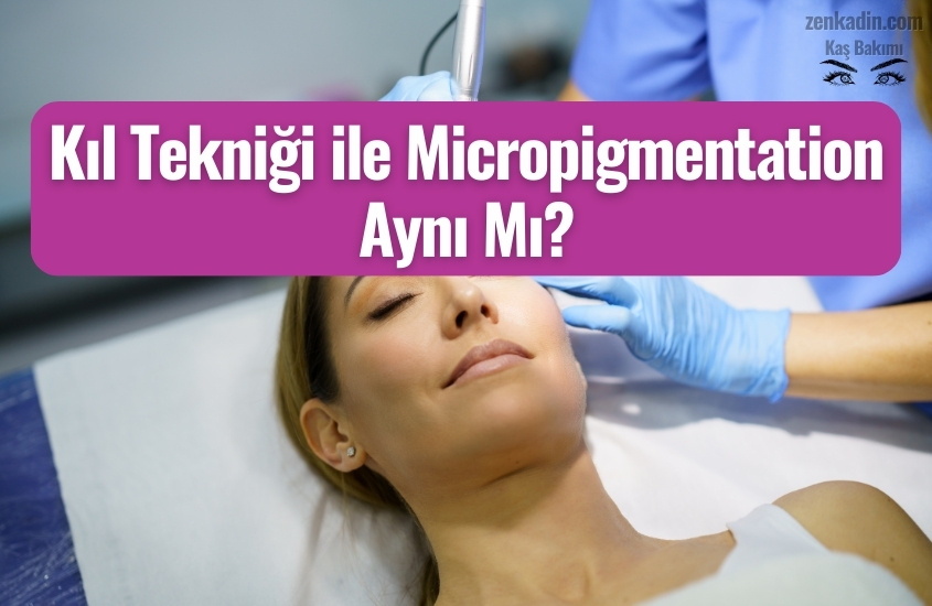 Kıl Tekniği ile Micropigmentation Aynı Mı