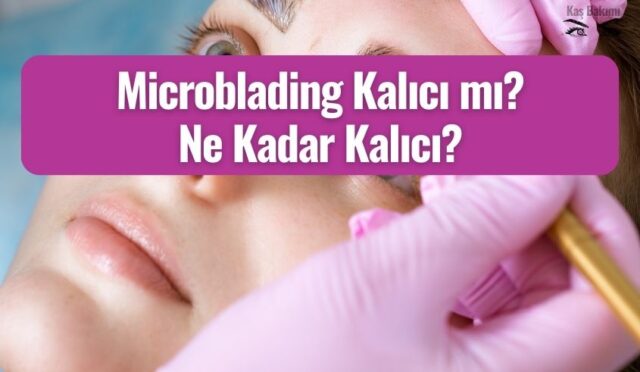 Microblading Kalıcı Mı? Ne Kadar Kalıcı?