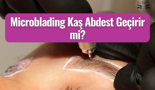 Microblading Kaş Abdest Geçirir Mi?