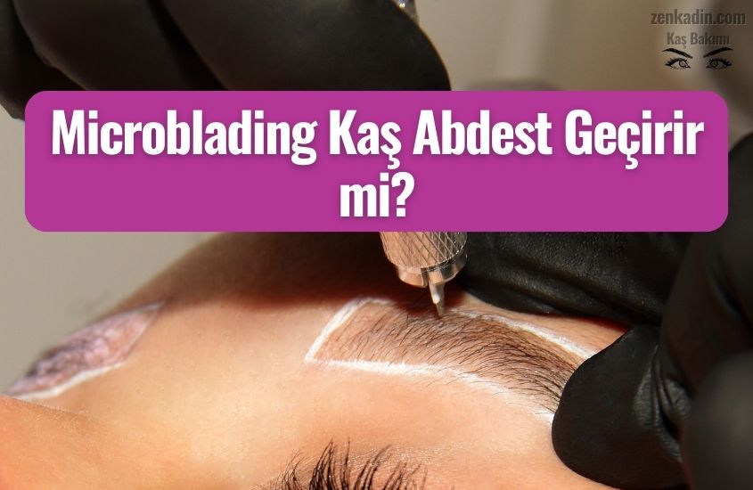 Microblading Kaş Abdest Geçirir Mi?