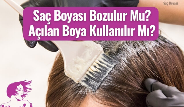 Saç Boyası Bozulur Mu? Açılan Boya Kullanılır Mı?
