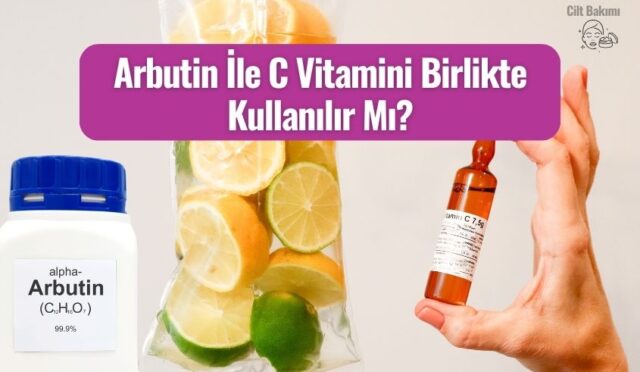 Arbutin İle C Vitamini Birlikte Kullanılır Mı?