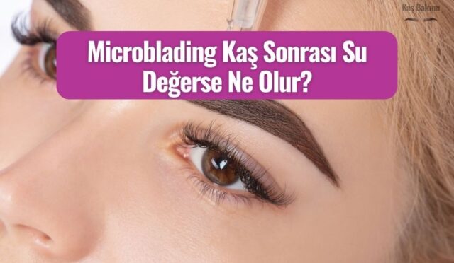 Microblading Kaş Sonrası Su Değerse Ne Olur